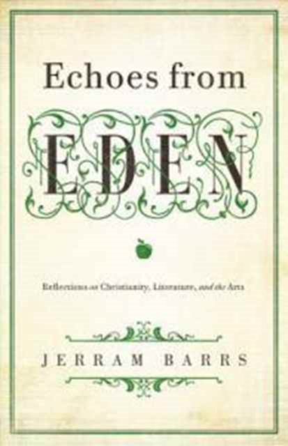 Echoes of Eden : Reflections on Christianity, Literature, and the Arts, Paperback / softback Book