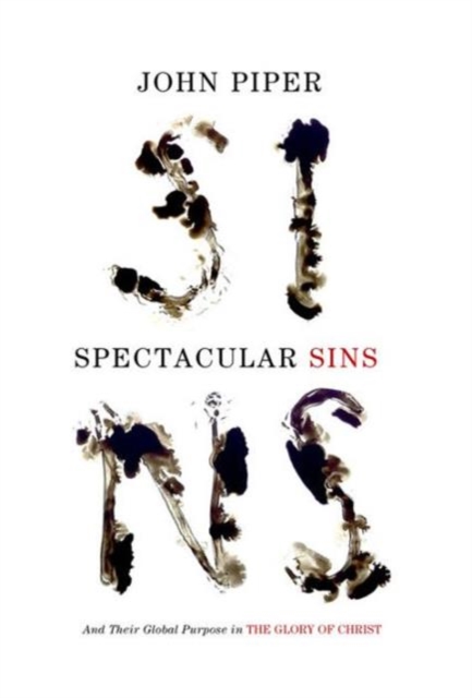 Spectacular Sins : And Their Global Purpose in the Glory of Christ (Redesign), Paperback / softback Book