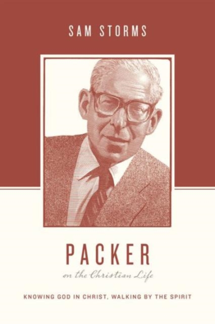 Packer on the Christian Life : Knowing God in Christ, Walking by the Spirit, Paperback / softback Book