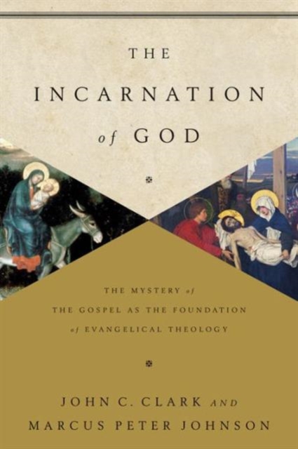 The Incarnation of God : The Mystery of the Gospel as the Foundation of Evangelical Theology, Paperback / softback Book