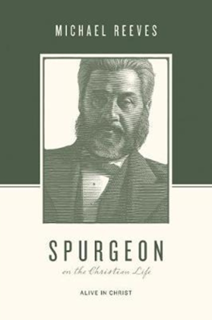 Spurgeon on the Christian Life : Alive in Christ, Paperback / softback Book