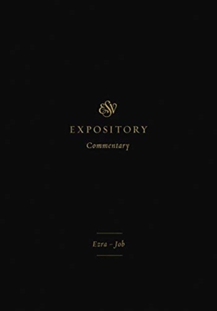 ESV Expository Commentary : Ezra–Job (Volume 4), Hardback Book