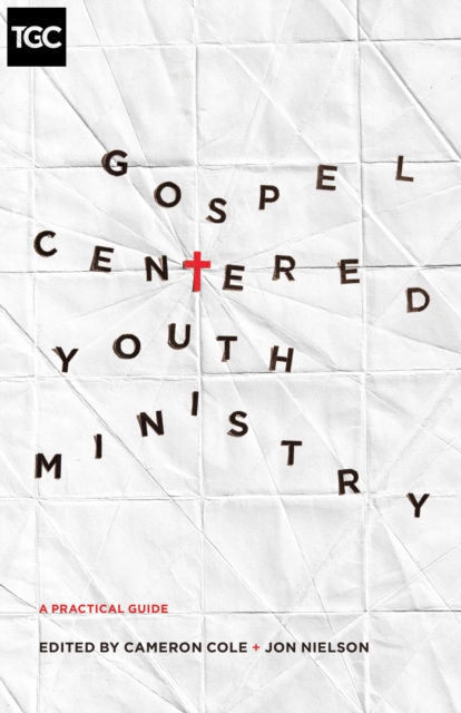 Gospel-Centered Youth Ministry, EPUB eBook