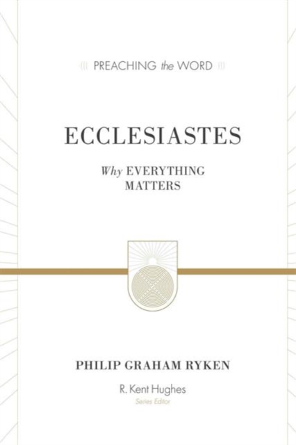 Ecclesiastes : Why Everything Matters, Hardback Book