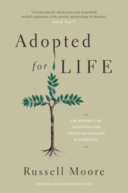 Adopted for Life : The Priority of Adoption for Christian Families and Churches (Updated and Expanded Edition), Paperback / softback Book