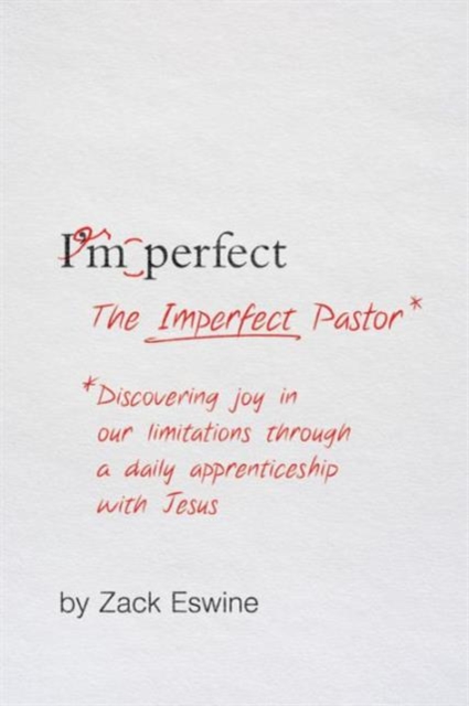 The Imperfect Pastor : Discovering Joy in Our Limitations through a Daily Apprenticeship with Jesus, Paperback / softback Book