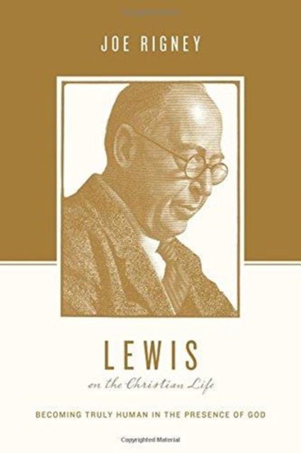 Lewis on the Christian Life : Becoming Truly Human in the Presence of God, Paperback / softback Book