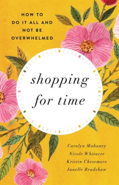 Shopping for Time : How to Do It All and NOT Be Overwhelmed, Paperback / softback Book