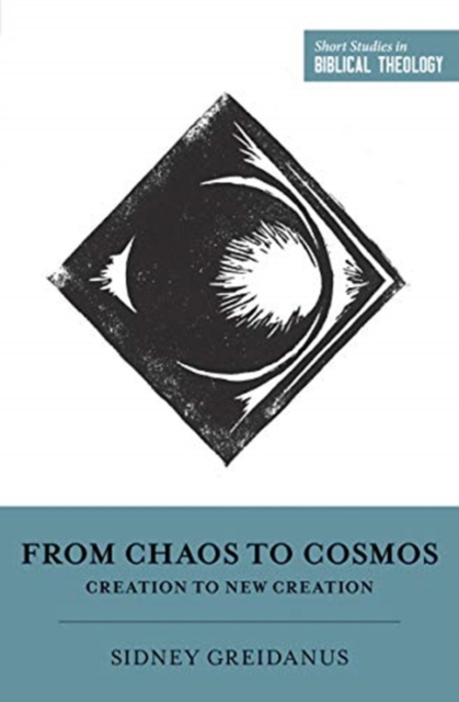 From Chaos to Cosmos : Creation to New Creation, Paperback / softback Book