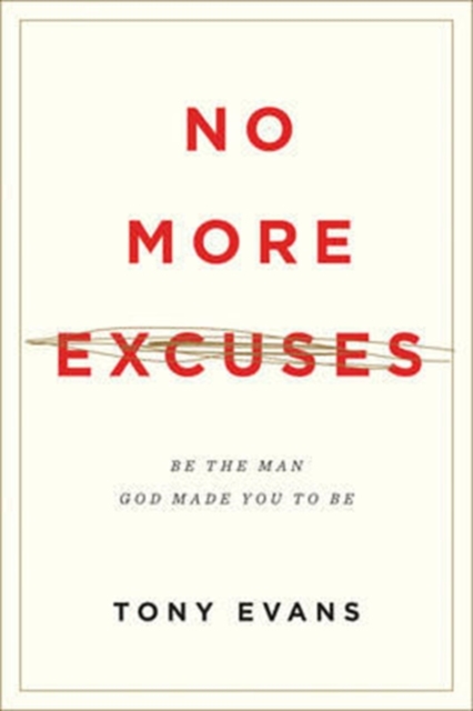 No More Excuses : Be the Man God Made You to Be, Paperback Book