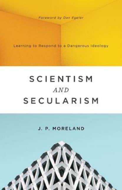 Scientism and Secularism : Learning to Respond to a Dangerous Ideology, Paperback / softback Book