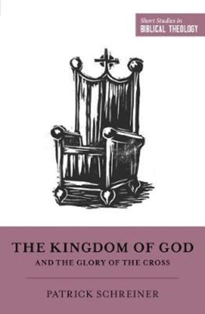 The Kingdom of God and the Glory of the Cross, Paperback / softback Book