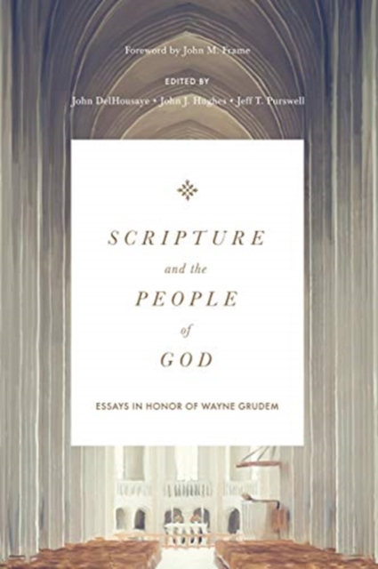 Scripture and the People of God : Essays in Honor of Wayne Grudem, Hardback Book