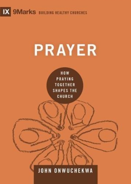 Prayer : How Praying Together Shapes the Church, Hardback Book