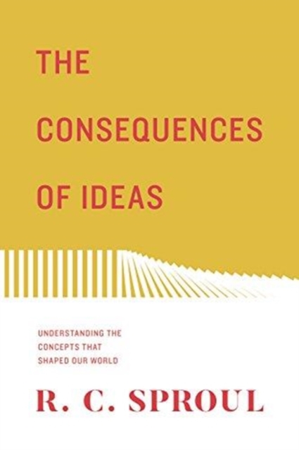 The Consequences of Ideas : Understanding the Concepts that Shaped Our World (Redesign), Paperback / softback Book