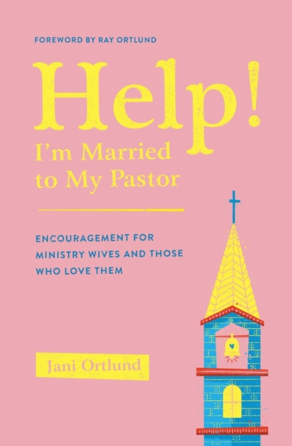 Help! I'm Married to My Pastor : Encouragement for Ministry Wives and Those Who Love Them, Paperback / softback Book