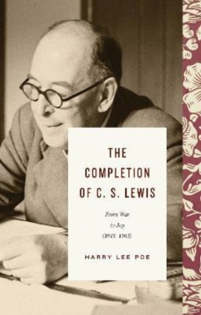 The Completion of C. S. Lewis : From War to Joy (1945-1963), Hardback Book
