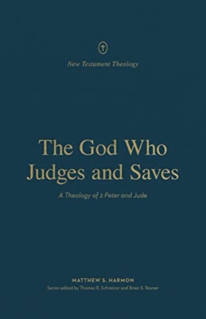 The God Who Judges and Saves : A Theology of 2 Peter and Jude, Paperback / softback Book