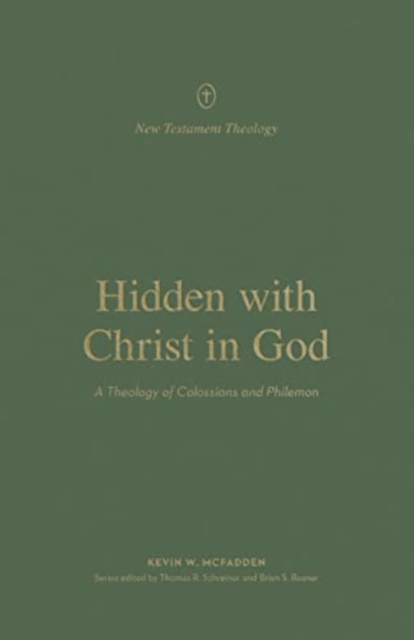 Hidden with Christ in God : A Theology of Colossians and Philemon, Paperback / softback Book