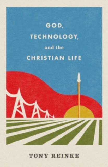 God, Technology, and the Christian Life, Paperback / softback Book