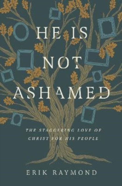He Is Not Ashamed : The Staggering Love of Christ for His People, Paperback / softback Book