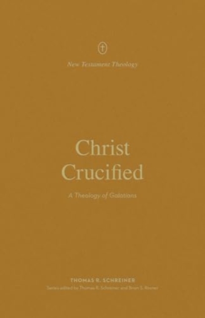 Christ Crucified : A Theology of Galatians, Paperback / softback Book