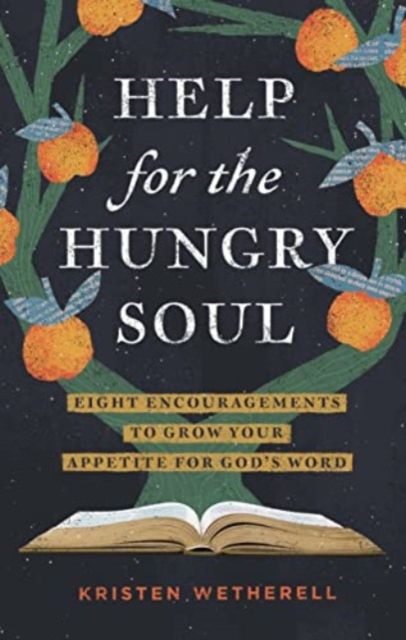Help for the Hungry Soul : Eight Encouragements to Grow Your Appetite for God's Word, Hardback Book