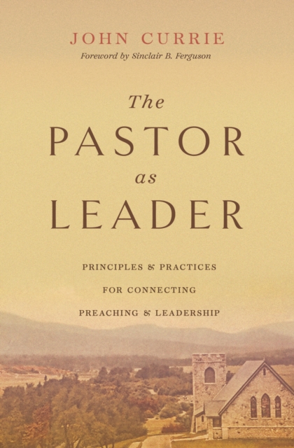 The Pastor as Leader (Foreword by Sinclair B. Ferguson), EPUB eBook