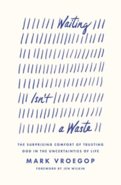Waiting Isn't a Waste : The Surprising Comfort of Trusting God in the Uncertainties of Life, Paperback / softback Book