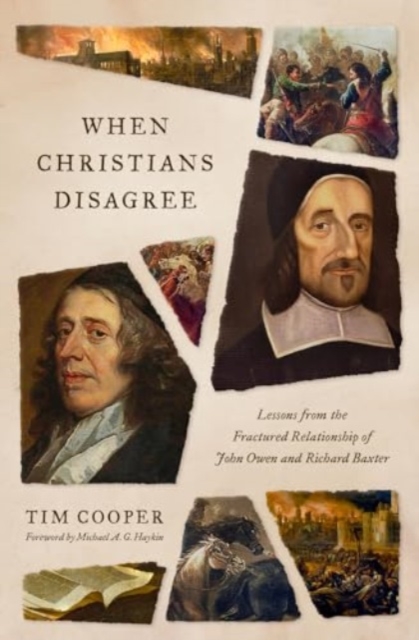 When Christians Disagree : Lessons from the Fractured Relationship of John Owen and Richard Baxter, Paperback / softback Book