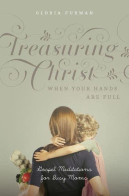 Treasuring Christ When Your Hands Are Full : Gospel Meditations for Busy Moms (with Study Questions), Paperback / softback Book