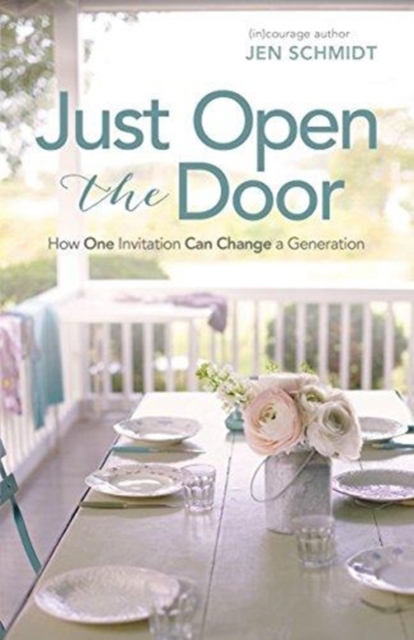 Just Open the Door : How One Invitation Can Change a Generation, Paperback / softback Book