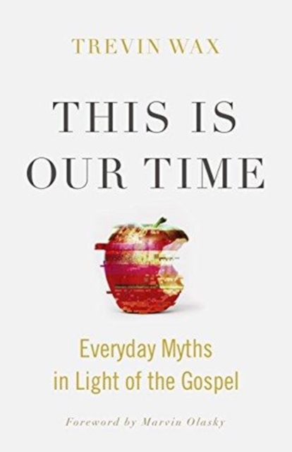 This Is Our Time : Everyday Myths in Light of the Gospel, Paperback / softback Book
