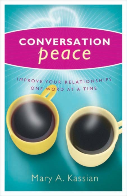 Conversation Peace : Improving Your Relationships One Word at a Time, EPUB eBook