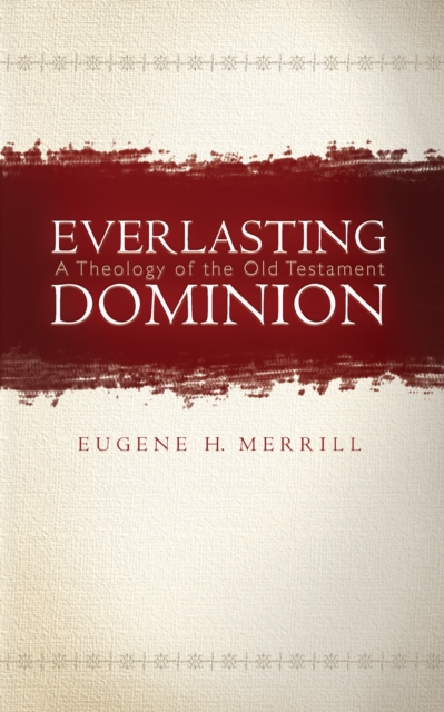 Everlasting Dominion : A Theology of the Old Testament, EPUB eBook