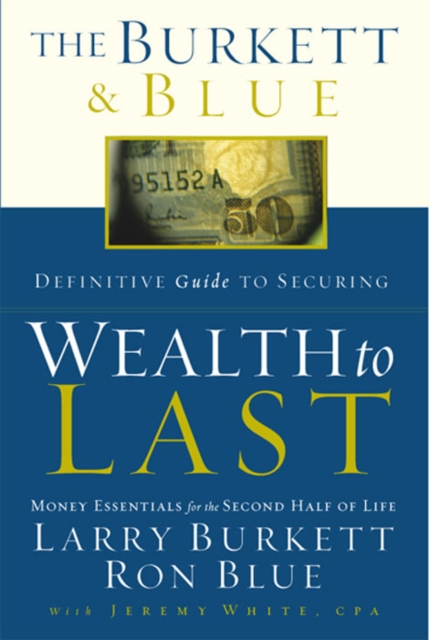 The Burkett & Blue Definitive Guide to Securing Wealth to Last : Money Essentials for the Second Half of Life, EPUB eBook