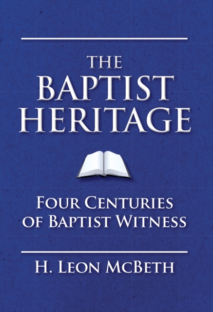 The Baptist Heritage : Four Centuries of Baptist Witness, EPUB eBook