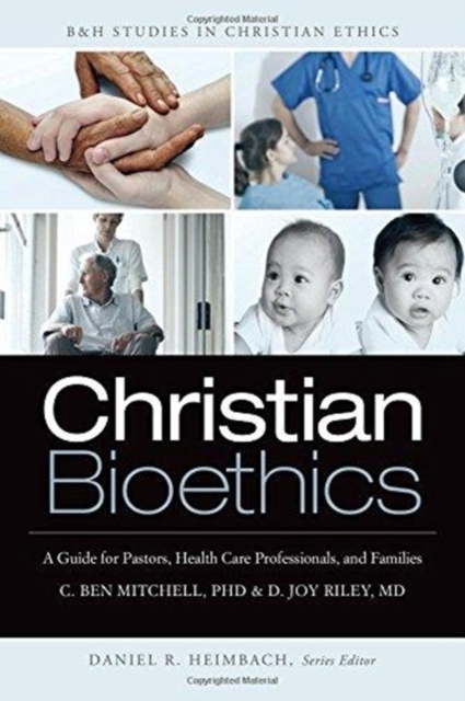 Christian Bioethics : A Guide for Pastors, Health Care Professionals, and Families, Paperback / softback Book