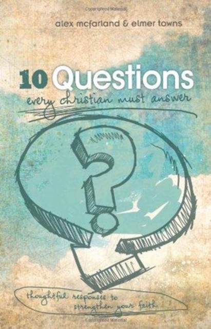 10 Questions Every Christian Must Answer : Thoughtful Responses to Strengthen Your Faith, Paperback / softback Book