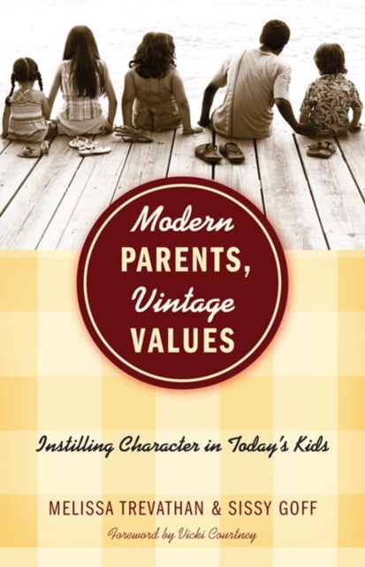 Modern Parents, Vintage Values : Instilling Character in Today's Kids, EPUB eBook