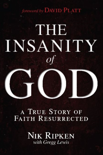 The Insanity of God : A True Story of Faith Resurrected, Paperback / softback Book