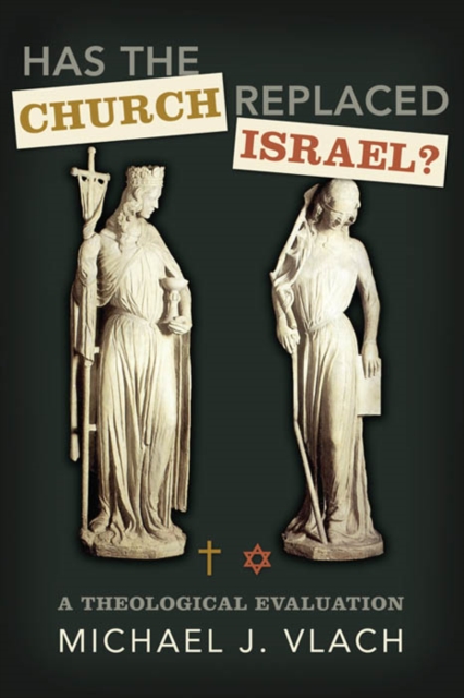 Has the Church Replaced Israel? : A Theological Evaluation, EPUB eBook