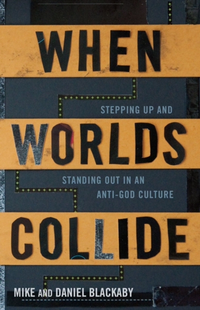When Worlds Collide : Stepping Up and Standing Out in an Anti-God Culture, EPUB eBook