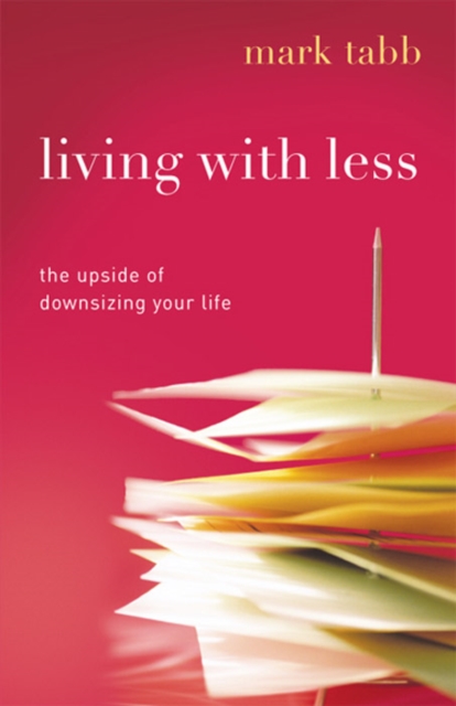 Living with Less : The Upside of Downsizing Your Life, EPUB eBook