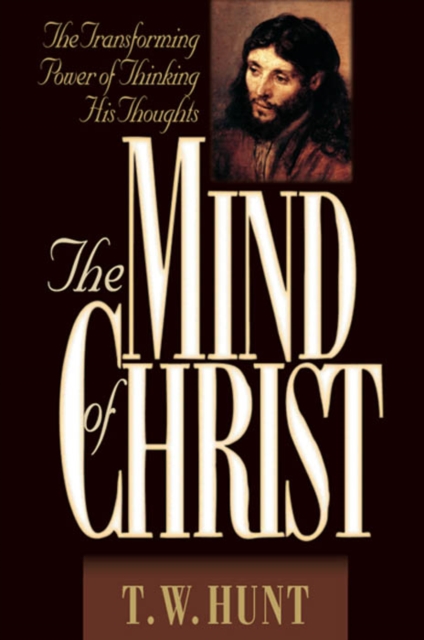 The Mind of Christ : The Transforming Power of Thinking His Thoughts, EPUB eBook