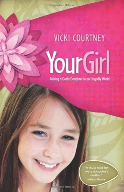 Your Girl : Raising a Godly Daughter in an Ungodly World, Paperback / softback Book