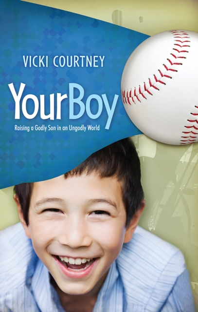 Your Boy : Raising a Godly Son in an Ungodly World, EPUB eBook