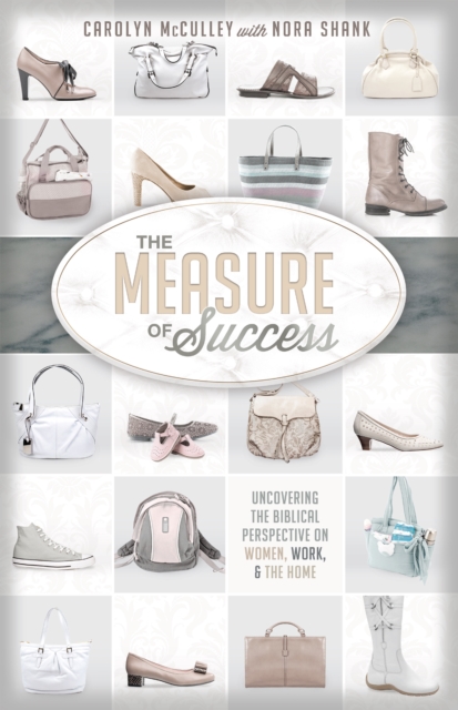 The Measure of Success : Uncovering the Biblical Perspective on Women, Work, and the Home, EPUB eBook