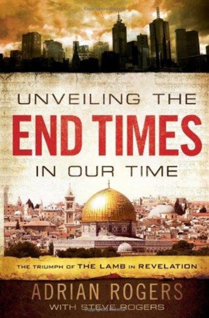 Unveiling the End Times in Our Time : The Triumph of the Lamb in Revelation, Paperback / softback Book