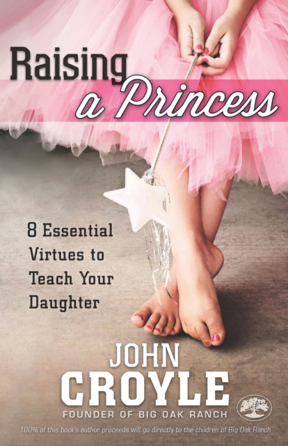 Raising a Princess : Eight Essential Virtues To Teach Your Daughter, EPUB eBook
